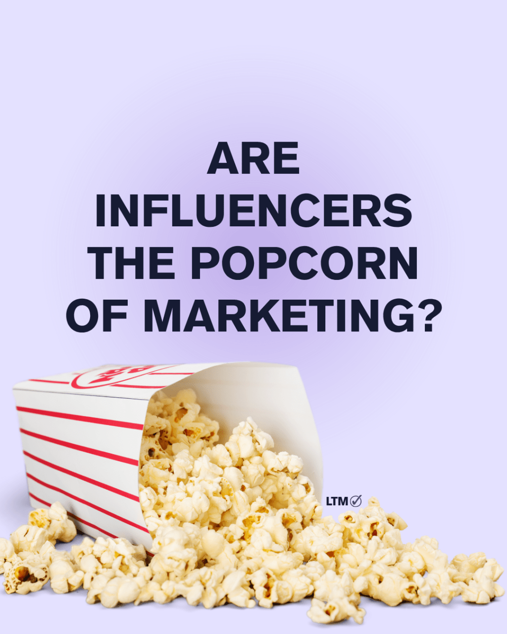 Are Influencers the Popcorn of&nbsp;Marketing?